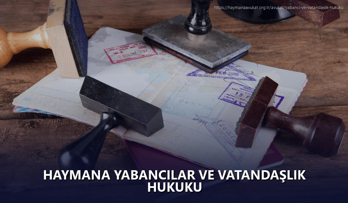 Haymana Yabancılar ve Vatandaşlık Hukuku